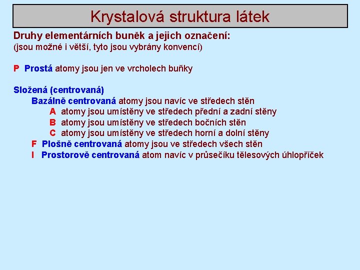 Krystalová struktura látek Druhy elementárních buněk a jejich označení: (jsou možné i větší, tyto