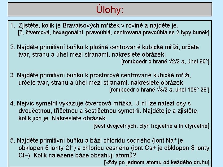 Úlohy: 1. Zjistěte, kolik je Bravaisových mřížek v rovině a najděte je. [5, čtvercová,