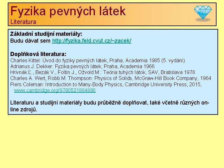 Fyzika pevných látek Literatura Základní studijní materiály: Budu dávat sem http: //fyzika. feld. cvut. Fyzika pevných látek Literatura Základní studijní materiály: Budu dávat sem http: //fyzika. feld. cvut.