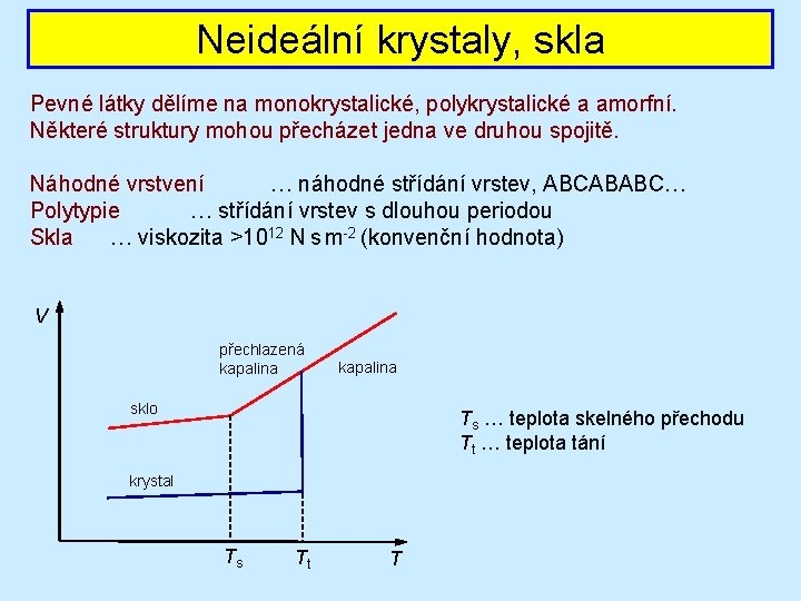 Neideální krystaly, skla Pevné látky dělíme na monokrystalické, polykrystalické a amorfní. Některé struktury mohou Neideální krystaly, skla Pevné látky dělíme na monokrystalické, polykrystalické a amorfní. Některé struktury mohou