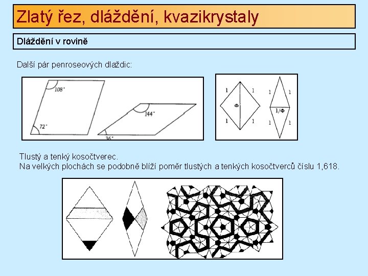 Zlatý řez, dláždění, kvazikrystaly Dláždění v rovině Další pár penroseových dlaždic: Tlustý a tenký Zlatý řez, dláždění, kvazikrystaly Dláždění v rovině Další pár penroseových dlaždic: Tlustý a tenký