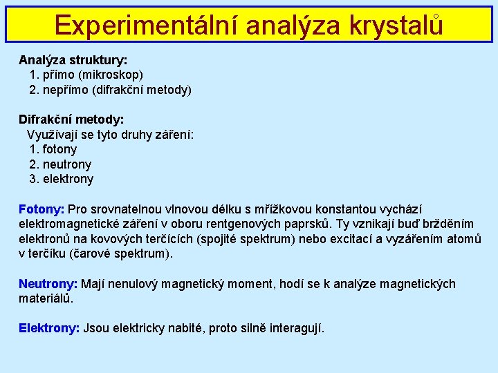 Experimentální analýza krystalů Analýza struktury: 1. přímo (mikroskop) 2. nepřímo (difrakční metody) Difrakční metody: