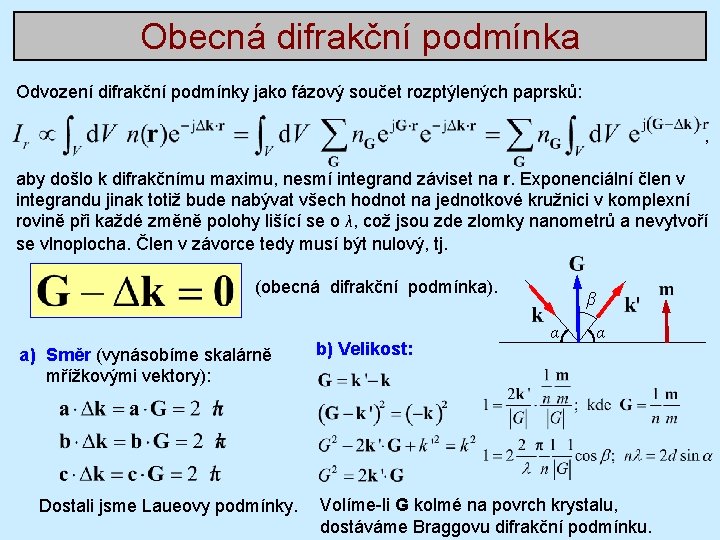 Obecná difrakční podmínka Odvození difrakční podmínky jako fázový součet rozptýlených paprsků: , aby došlo