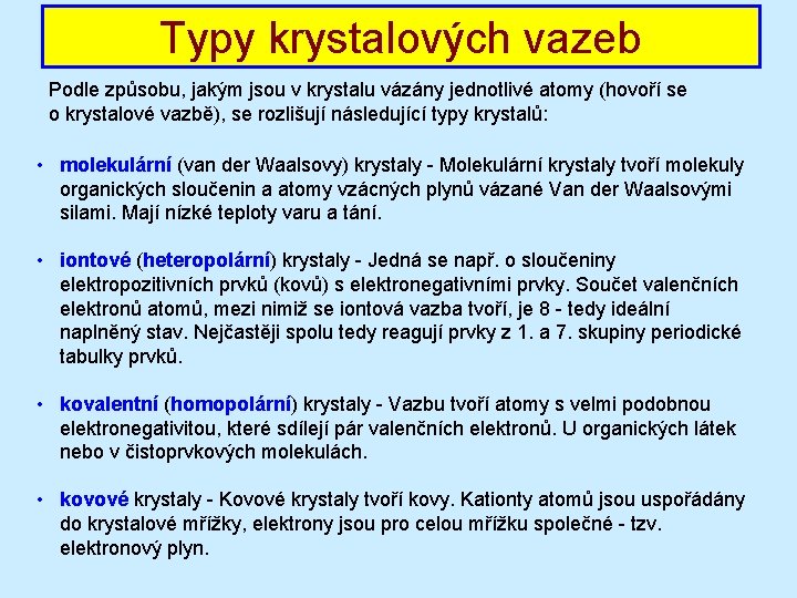 Typy krystalových vazeb Podle způsobu, jakým jsou v krystalu vázány jednotlivé atomy (hovoří se