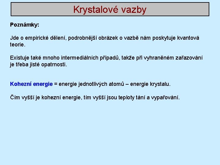 Krystalové vazby Poznámky: Jde o empirické dělení, podrobnější obrázek o vazbě nám poskytuje kvantová