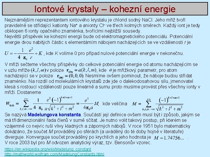 Iontové krystaly – kohezní energie Nejznámějším reprezentantem iontového krystalu je chlorid sodný Na. Cl.