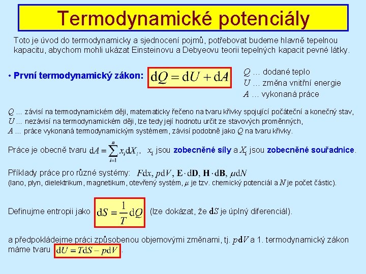 Termodynamické potenciály Toto je úvod do termodynamicky a sjednocení pojmů, potřebovat budeme hlavně tepelnou