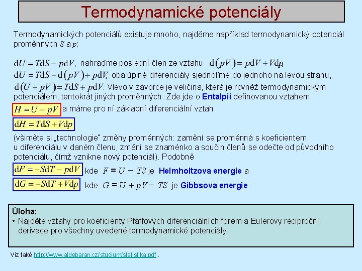 Termodynamické potenciály Termodynamických potenciálů existuje mnoho, najděme například termodynamický potenciál proměnných S a p: