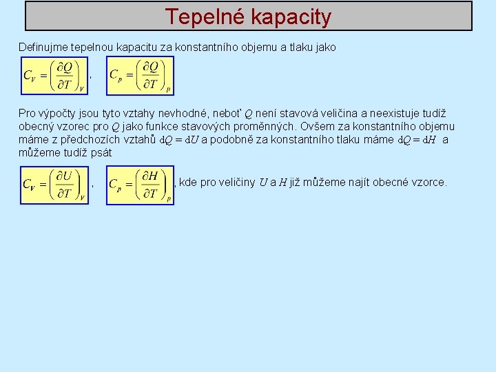 Tepelné kapacity Definujme tepelnou kapacitu za konstantního objemu a tlaku jako , . Pro Tepelné kapacity Definujme tepelnou kapacitu za konstantního objemu a tlaku jako , . Pro