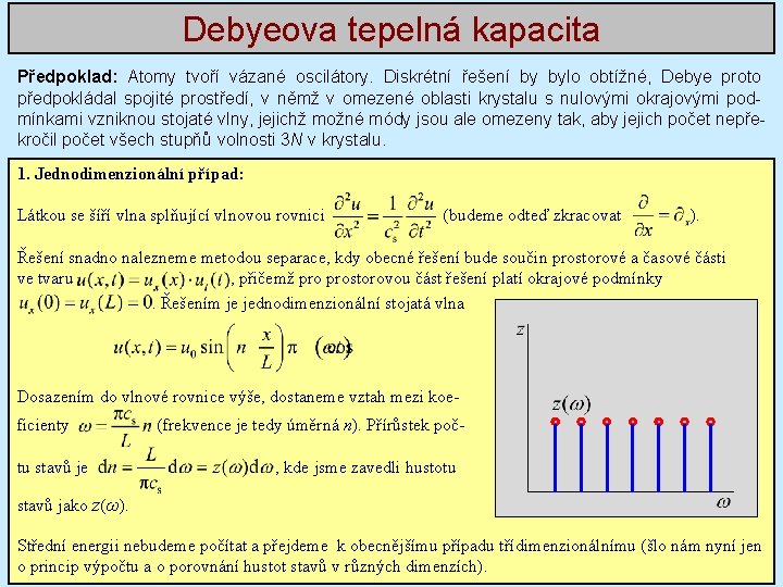 Debyeova tepelná kapacita Předpoklad: Atomy tvoří vázané oscilátory. Diskrétní řešení by bylo obtížné, Debye Debyeova tepelná kapacita Předpoklad: Atomy tvoří vázané oscilátory. Diskrétní řešení by bylo obtížné, Debye