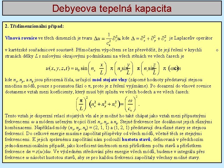 Debyeova tepelná kapacita 2. Třídimenzionální případ: Vlnová rovnice ve třech dimenzích je tvaru ,