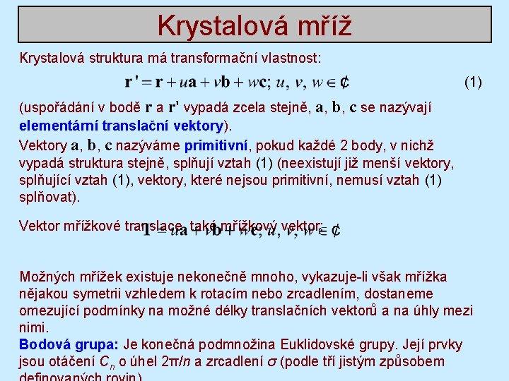 Krystalová mříž Krystalová struktura má transformační vlastnost: (1) (uspořádání v bodě r a r' Krystalová mříž Krystalová struktura má transformační vlastnost: (1) (uspořádání v bodě r a r'