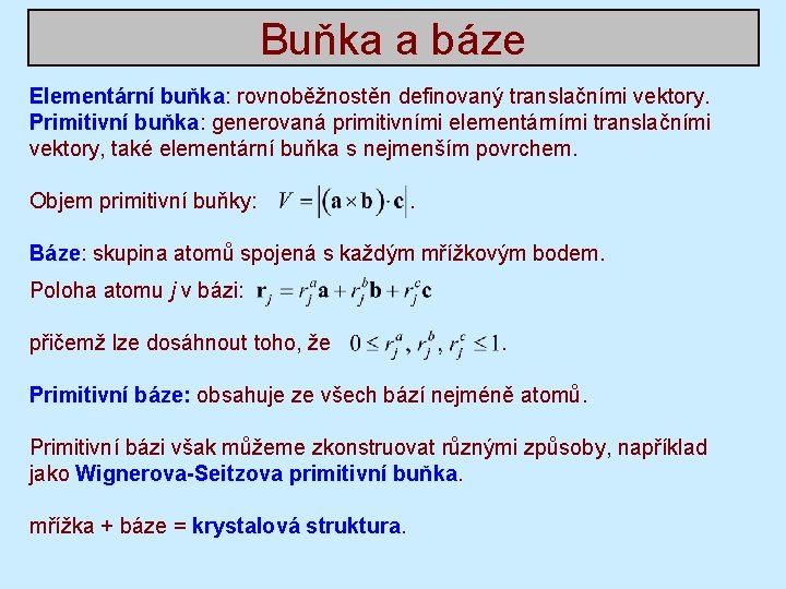 Buňka a báze Elementární buňka: rovnoběžnostěn definovaný translačními vektory. Primitivní buňka: generovaná primitivními elementárními