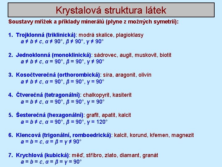 Krystalová struktura látek Soustavy mřížek a příklady minerálů (plyne z možných symetrií): 1. Trojklonná Krystalová struktura látek Soustavy mřížek a příklady minerálů (plyne z možných symetrií): 1. Trojklonná