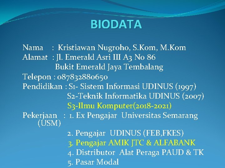 BIODATA Nama : Kristiawan Nugroho, S. Kom, M. Kom Alamat : Jl. Emerald Asri