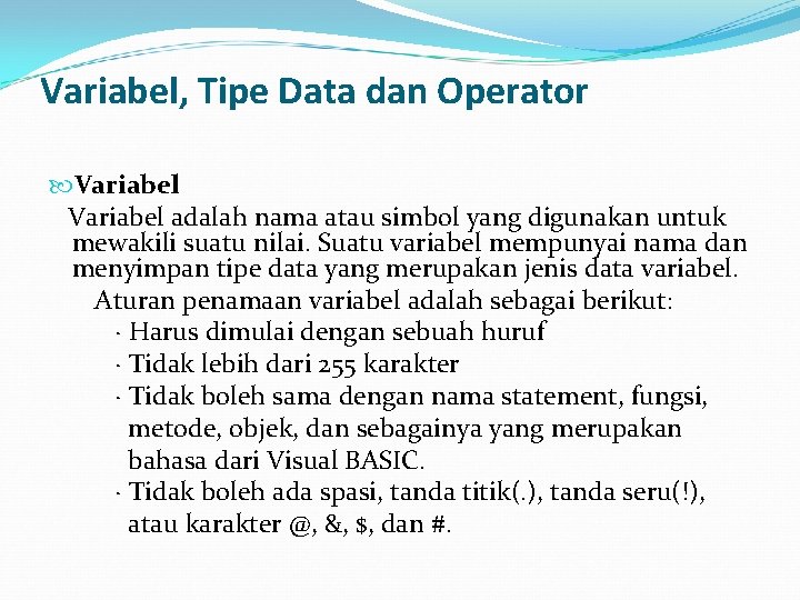 Variabel, Tipe Data dan Operator Variabel adalah nama atau simbol yang digunakan untuk mewakili