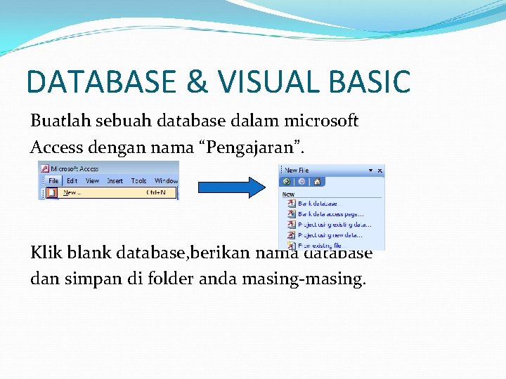 DATABASE & VISUAL BASIC Buatlah sebuah database dalam microsoft Access dengan nama “Pengajaran”. Klik