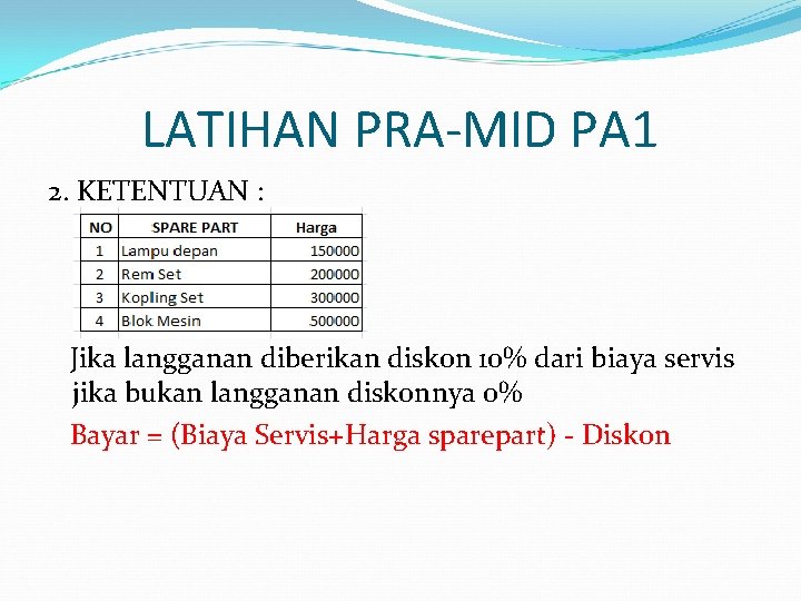 LATIHAN PRA-MID PA 1 2. KETENTUAN : Jika langganan diberikan diskon 10% dari biaya