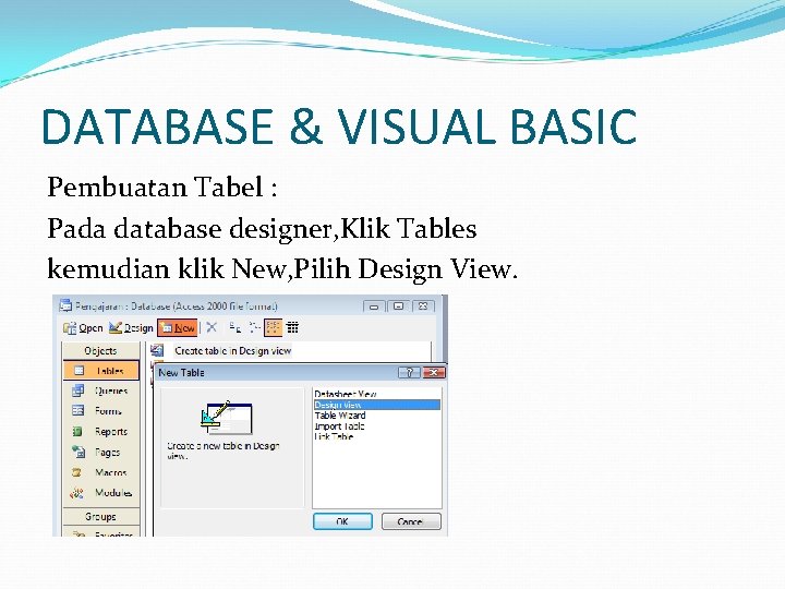 DATABASE & VISUAL BASIC Pembuatan Tabel : Pada database designer, Klik Tables kemudian klik