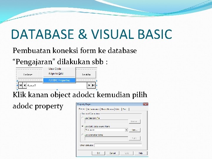 DATABASE & VISUAL BASIC Pembuatan koneksi form ke database “Pengajaran” dilakukan sbb : Klik