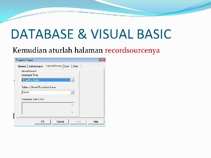 DATABASE & VISUAL BASIC Kemudian aturlah halaman recordsourcenya Kemudian klik tombol Ok. 