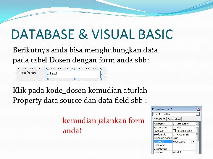 DATABASE & VISUAL BASIC Berikutnya anda bisa menghubungkan data pada tabel Dosen dengan form