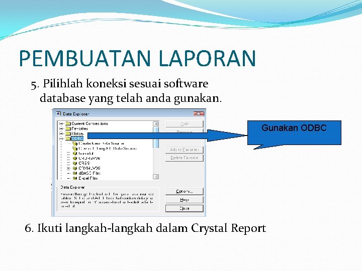 PEMBUATAN LAPORAN 5. Pilihlah koneksi sesuai software database yang telah anda gunakan. Gunakan ODBC