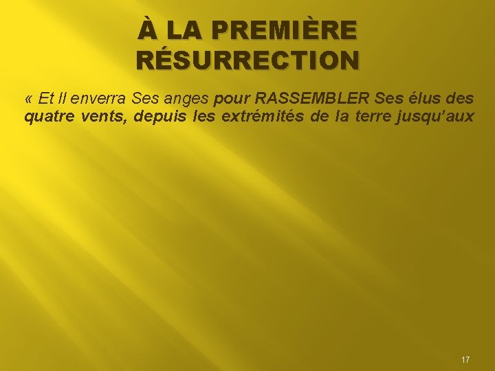À LA PREMIÈRE RÉSURRECTION « Et Il enverra Ses anges pour RASSEMBLER Ses élus