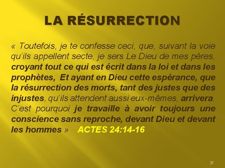 LA RÉSURRECTION « Toutefois, je te confesse ceci, que, suivant la voie qu’ils appellent