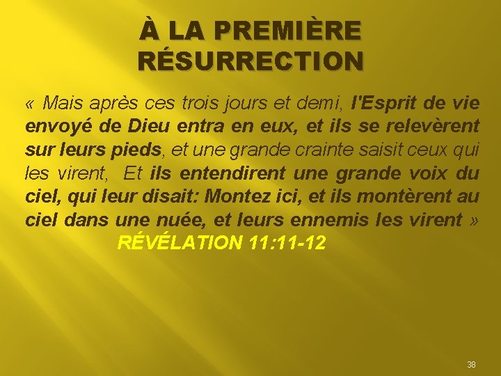 À LA PREMIÈRE RÉSURRECTION « Mais après ces trois jours et demi, l'Esprit de