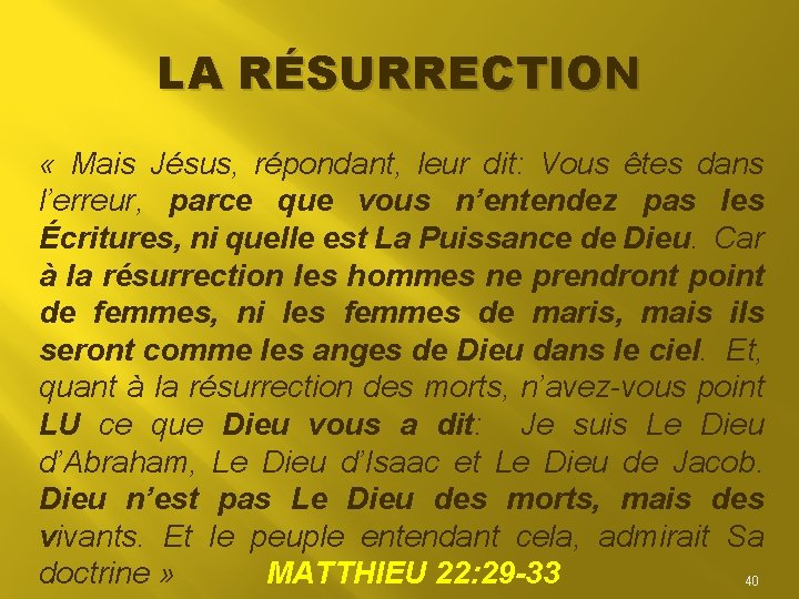 LA RÉSURRECTION « Mais Jésus, répondant, leur dit: Vous êtes dans l’erreur, parce que