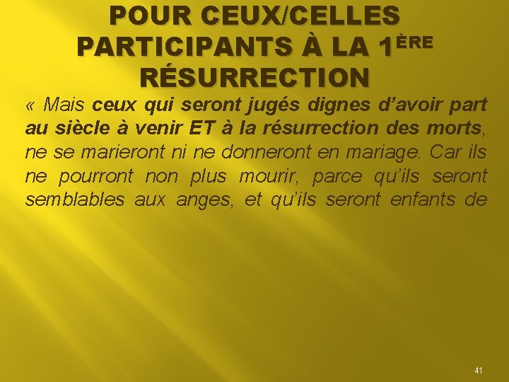 POUR CEUX/CELLES PARTICIPANTS À LA 1ÈRE RÉSURRECTION « Mais ceux qui seront jugés dignes