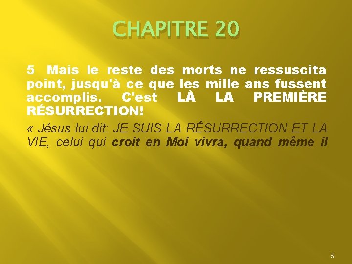 CHAPITRE 20 5 Mais le reste des morts ne ressuscita point, jusqu'à ce que