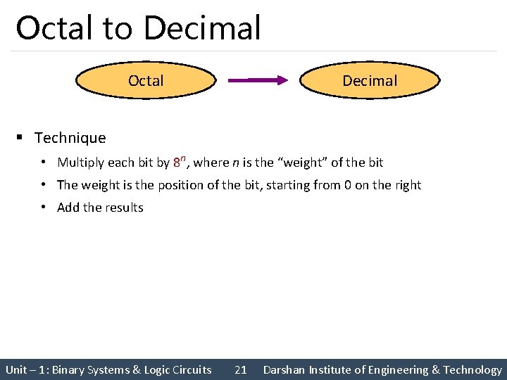 Octal to Decimal Octal Decimal § Technique • Multiply each bit by 8 n,