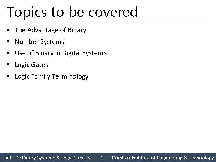 Topics to be covered § The Advantage of Binary § Number Systems § Use