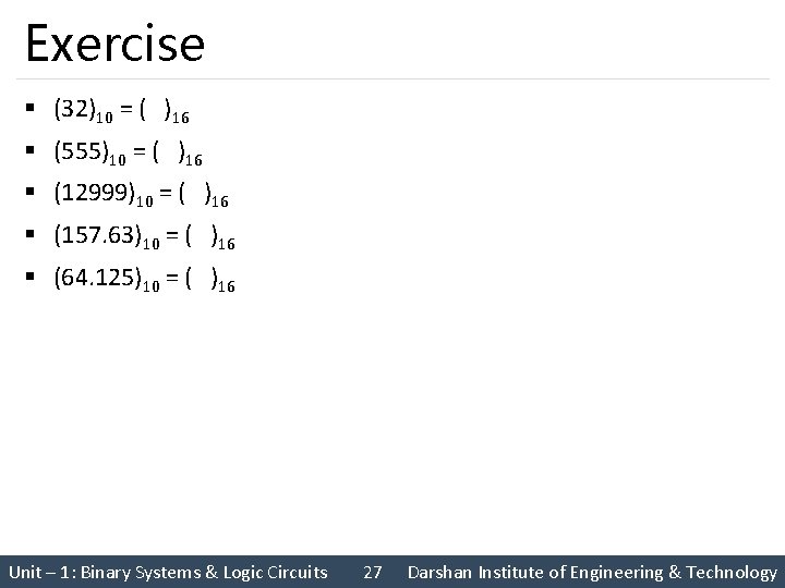 Exercise § (32)10 = ( )16 § (555)10 = ( )16 § (12999)10 =