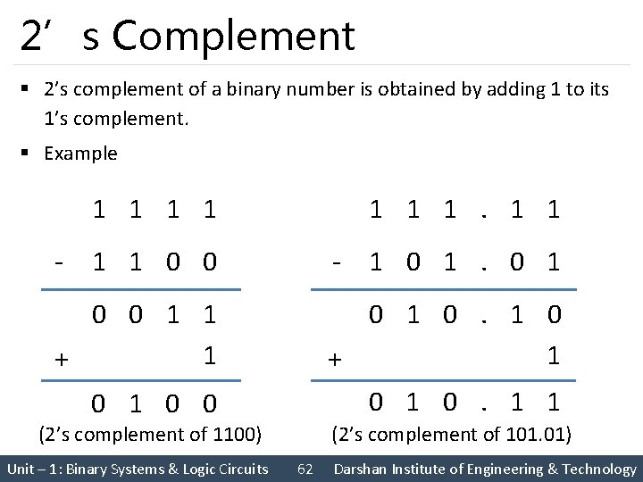 2’s Complement § 2’s complement of a binary number is obtained by adding 1