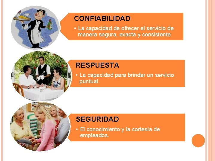 CONFIABILIDAD • La capacidad de ofrecer el servicio de manera segura, exacta y consistente.