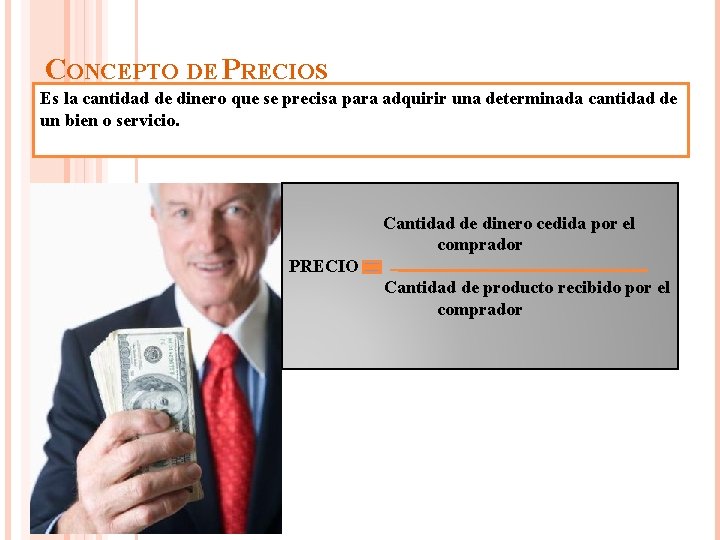 CONCEPTO DE PRECIOS Es la cantidad de dinero que se precisa para adquirir una