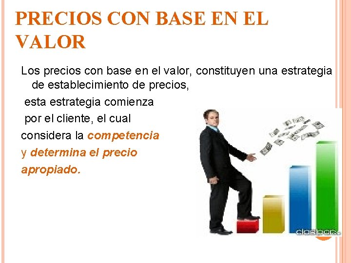 PRECIOS CON BASE EN EL VALOR Los precios con base en el valor, constituyen