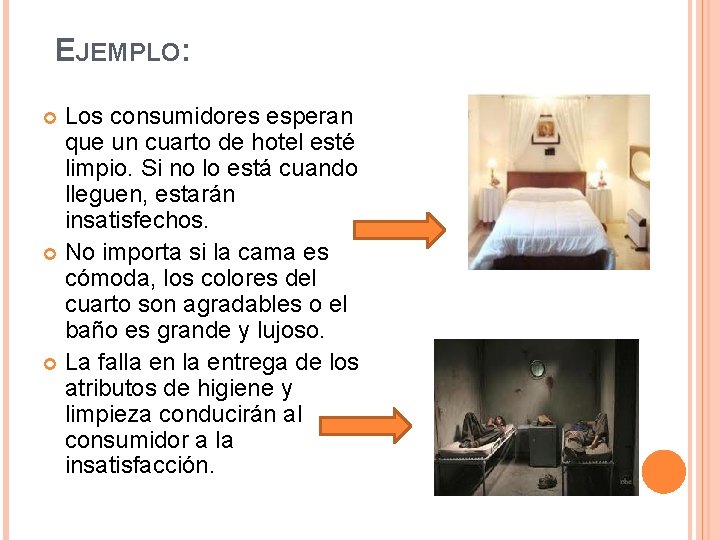 EJEMPLO: Los consumidores esperan que un cuarto de hotel esté limpio. Si no lo