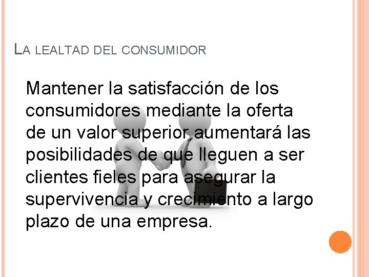 LA LEALTAD DEL CONSUMIDOR Mantener la satisfacción de los consumidores mediante la oferta de