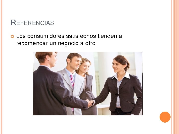 REFERENCIAS Los consumidores satisfechos tienden a recomendar un negocio a otro. 