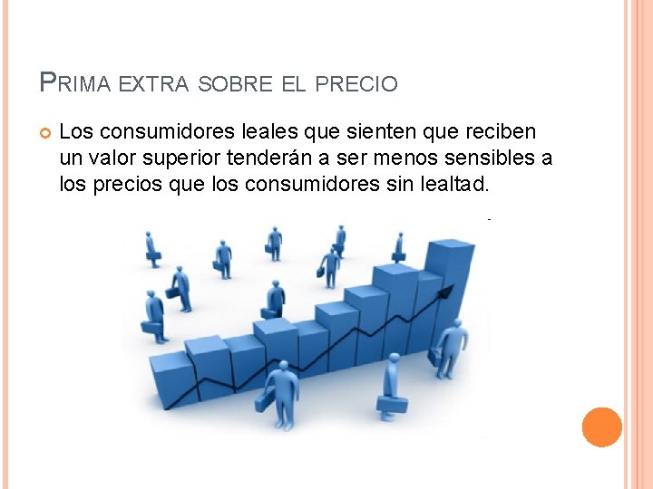 PRIMA EXTRA SOBRE EL PRECIO Los consumidores leales que sienten que reciben un valor