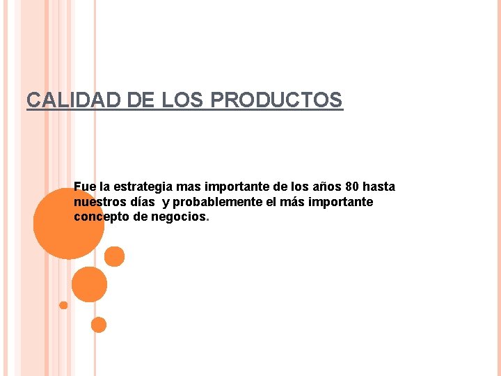 CALIDAD DE LOS PRODUCTOS Fue la estrategia mas importante de los años 80 hasta