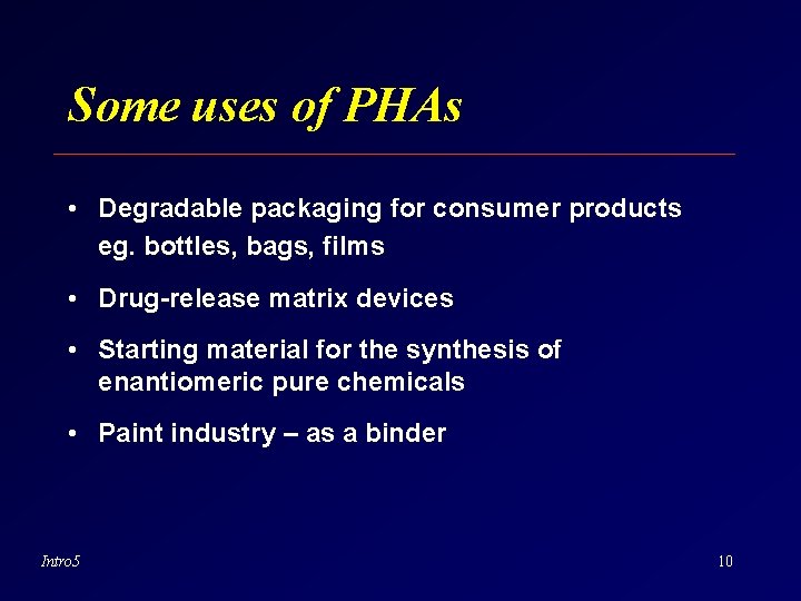 Some uses of PHAs • Degradable packaging for consumer products eg. bottles, bags, films