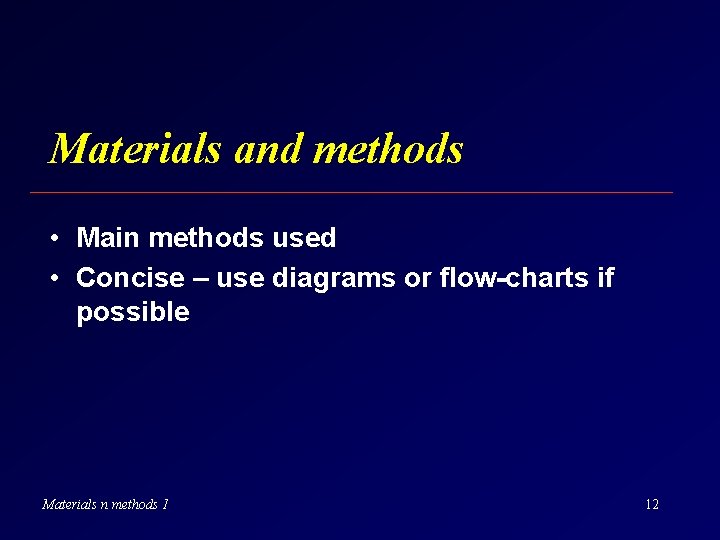 Materials and methods • Main methods used • Concise – use diagrams or flow-charts