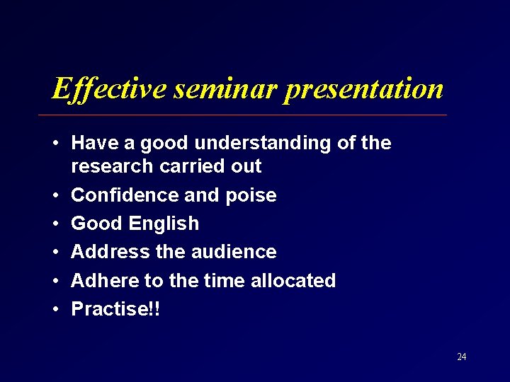 Effective seminar presentation • Have a good understanding of the research carried out •