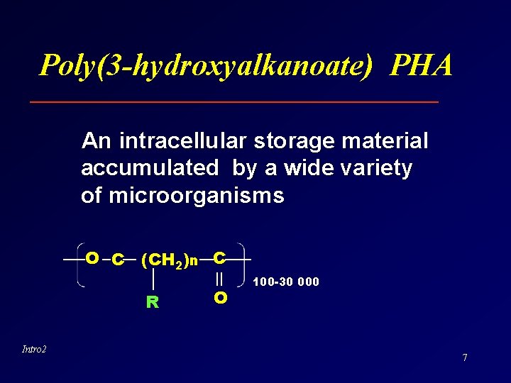 Poly(3 -hydroxyalkanoate) PHA An intracellular storage material accumulated by a wide variety of microorganisms