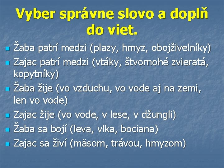 Vyber správne slovo a doplň do viet. n n n Žaba patrí medzi (plazy,